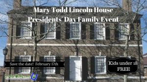 Mary Todd Lincoln House Presidents' Day Event 2020 * FREE for kids 18 and under
