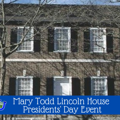 FREE Presidents' Day Event at Mary Todd Lincoln House