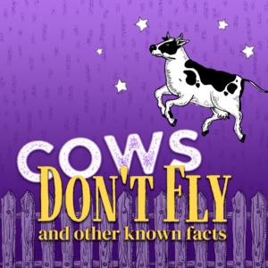 Cows Don't Fly and Other Known Facts *Sensory Friendly