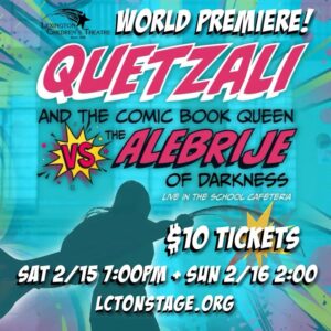 LCT Presents Quetzali and the Comic Book Queen vs. the Alebrije of Darkness: Live in the School Cafeteria *Pay What You Will