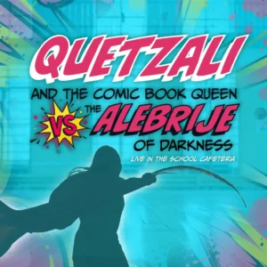 LCT Presents Quetzali and the Comic Book Queen vs. the Alebrije of Darkness: Live in the School Cafeteria *Sensory Friendly Show