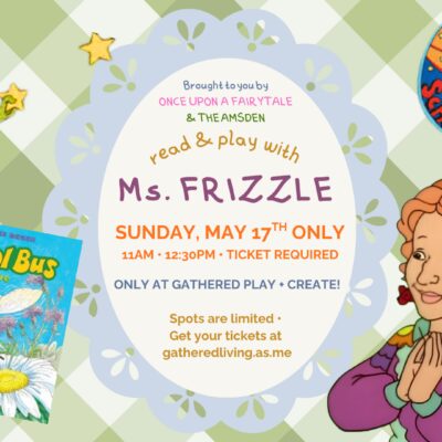 Storytime + Play with Ms. Frizzle & Once Upon a Fairytale